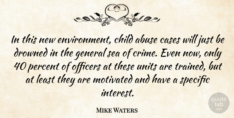 Mike Waters Quote About Abuse, Cases, Child, Drowned, General: In This New Environment Child...