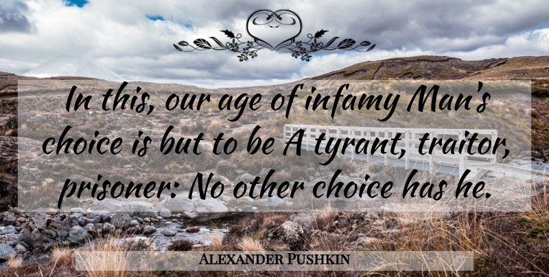 Alexander Pushkin Quote About Men, Tyrants, Choices: In This Our Age Of...