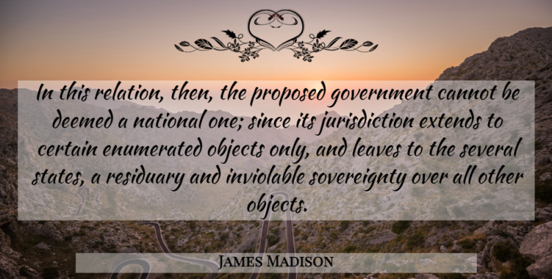 James Madison Quote About Government, Nullification, Federalism: In This Relation Then The...