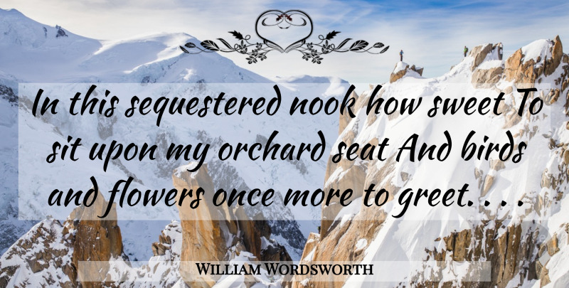 William Wordsworth Quote About Sweet, Flower, Bird: In This Sequestered Nook How...