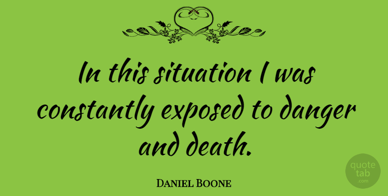 Daniel Boone Quote About Cowboy, Danger, Situation: In This Situation I Was...