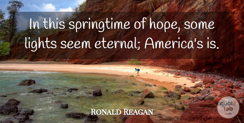 Ronald Reagan Quote About America, Light, Springtime: In This Springtime Of Hope...