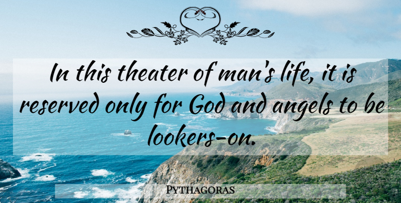 Pythagoras Quote About Life, Angel, Men: In This Theater Of Mans...