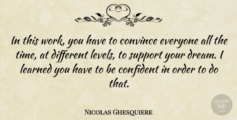 Nicolas Ghesquiere Quote About Confident, Convince, Learned, Order, Time: In This Work You Have...