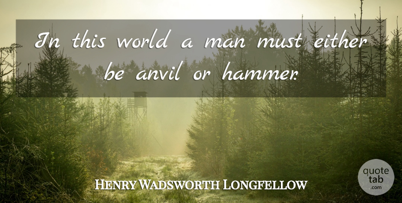 Henry Wadsworth Longfellow Quote About Leadership, Work, Character: In This World A Man...