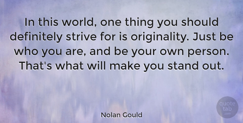 Nolan Gould Quote About Be Who You Are, World, Originality: In This World One Thing...