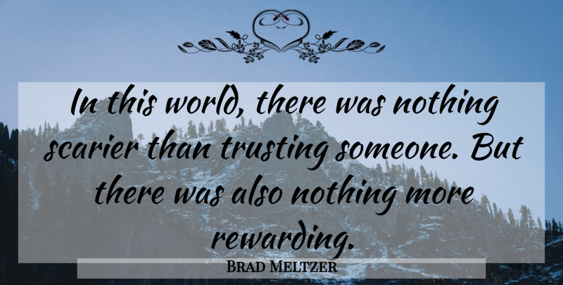 Brad Meltzer Quote About World, This World, Trusting Someone: In This World There Was...