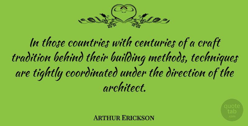 Arthur Erickson Quote About Country, Artist, Crafts: In Those Countries With Centuries...