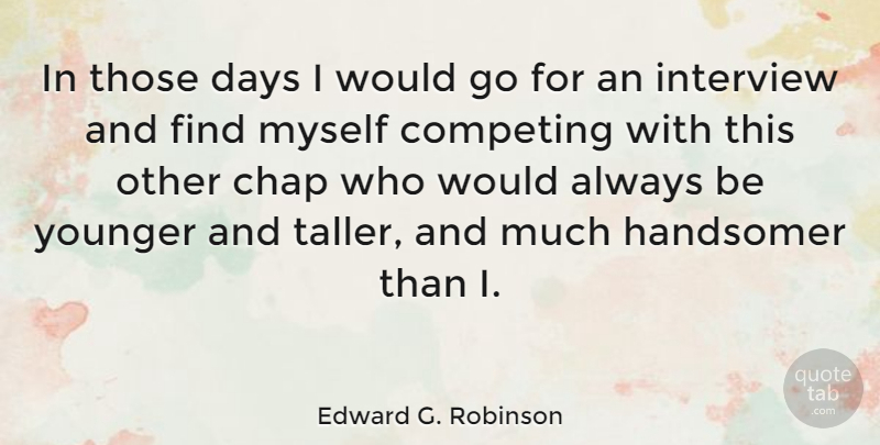 Edward G. Robinson Quote About Beauty, Interviews, Competing: In Those Days I Would...