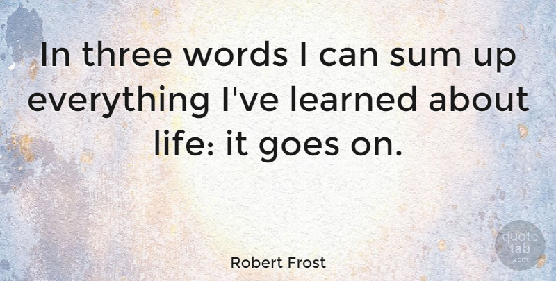 Robert Frost Quote About Inspirational, Life, Motivational: In Three Words I Can...