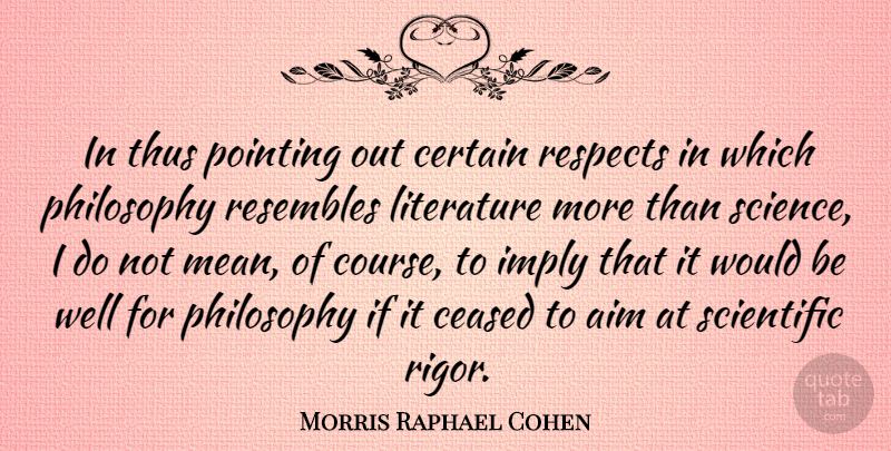 Morris Raphael Cohen Quote About Certain, Imply, Literature, Pointing, Resembles: In Thus Pointing Out Certain...