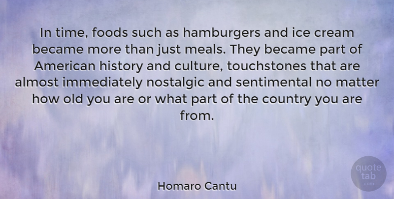Homaro Cantu Quote About Country, Ice Cream, Culture: In Time Foods Such As...