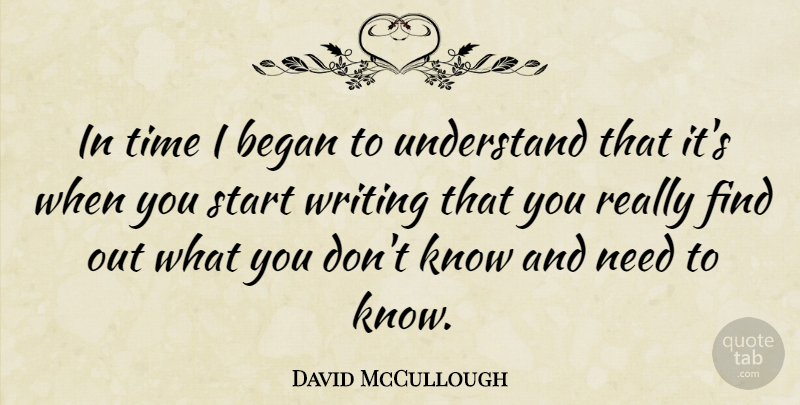 David McCullough Quote About Writing, Needs, Knows: In Time I Began To...