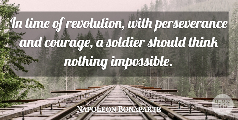 Napoleon Bonaparte Quote About Perseverance, War, Thinking: In Time Of Revolution With...