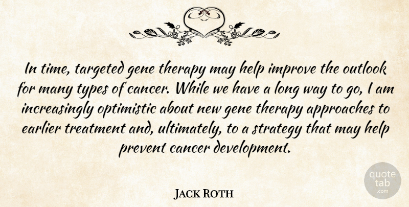 Jack Roth Quote About Approaches, Cancer, Earlier, Gene, Help: In Time Targeted Gene Therapy...