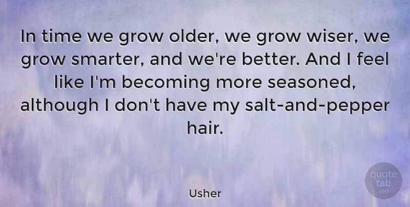 Usher Quote About Hair, Salt, Peppers: In Time We Grow Older...