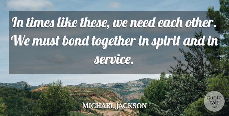 Michael Jackson Quote About Times Like These, Together, Needs: In Times Like These We...