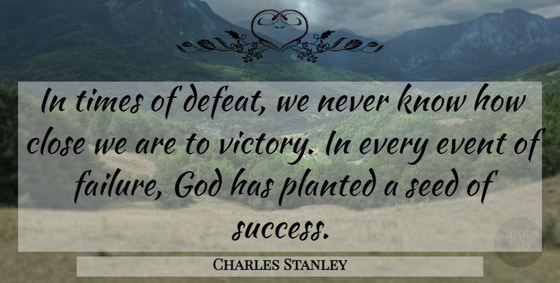 Charles Stanley Quote About Victory, Events, Defeat: In Times Of Defeat We...
