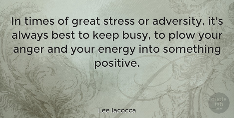 Lee Iacocca Quote About Inspirational, Motivational, Positive: In Times Of Great Stress...