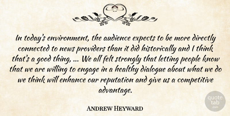 Andrew Heyward Quote About Audience, Connected, Dialogue, Directly, Engage: In Todays Environment The Audience...
