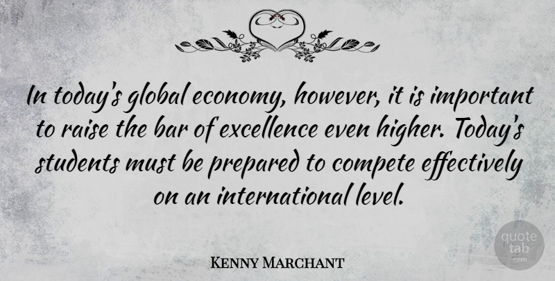 Kenny Marchant Quote About Excellence, Important, Bars: In Todays Global Economy However...