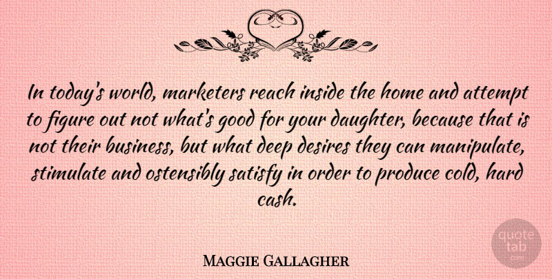 Maggie Gallagher Quote About Daughter, Mother, Home: In Todays World Marketers Reach...