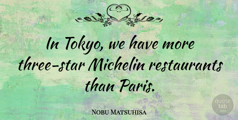 Nobu Matsuhisa Quote About undefined: In Tokyo We Have More...