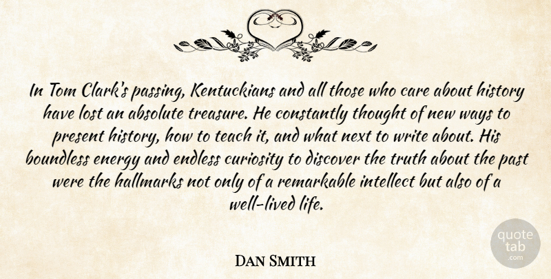 Dan Smith Quote About Absolute, Boundless, Care, Constantly, Curiosity: In Tom Clarks Passing Kentuckians...