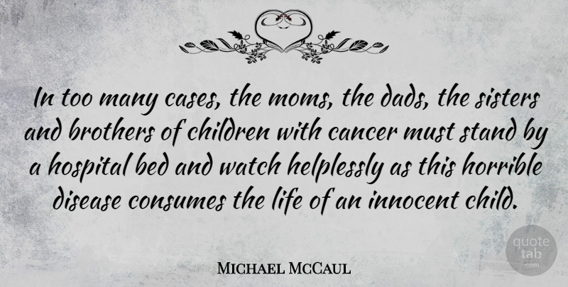 Michael McCaul Quote About Mom, Brother, Dad: In Too Many Cases The...