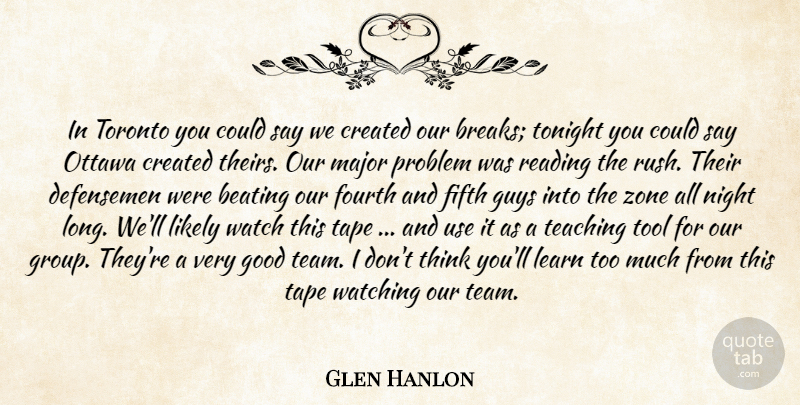 Glen Hanlon Quote About Beating, Created, Fifth, Fourth, Good: In Toronto You Could Say...