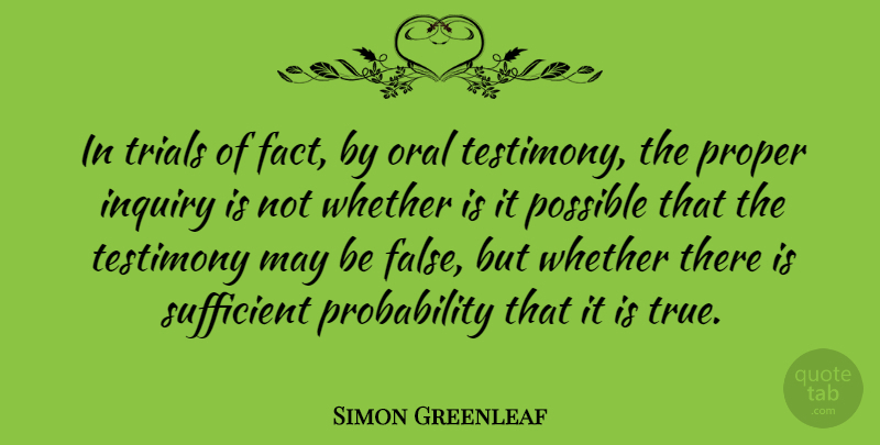 Simon Greenleaf Quote About American Judge, Inquiry, Oral, Possible, Proper: In Trials Of Fact By...