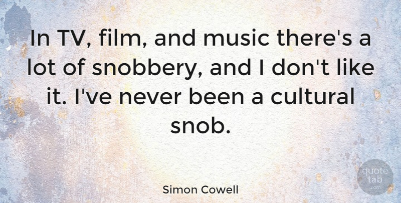 Simon Cowell Quote About Tvs, Film, Snob: In Tv Film And Music...
