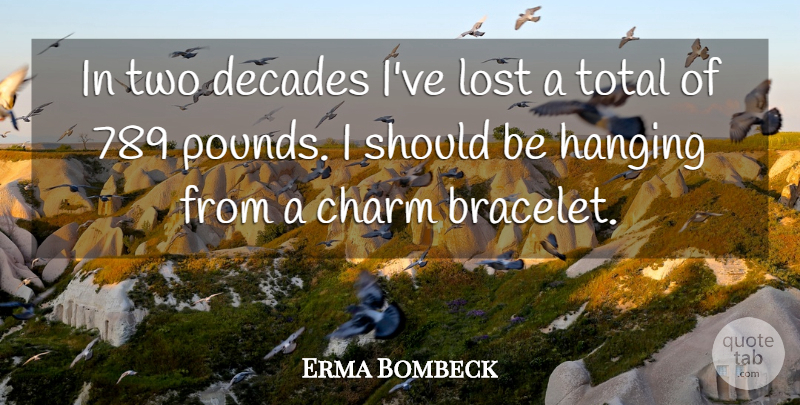 Erma Bombeck Quote About Loss, Two, Dieting: In Two Decades Ive Lost...