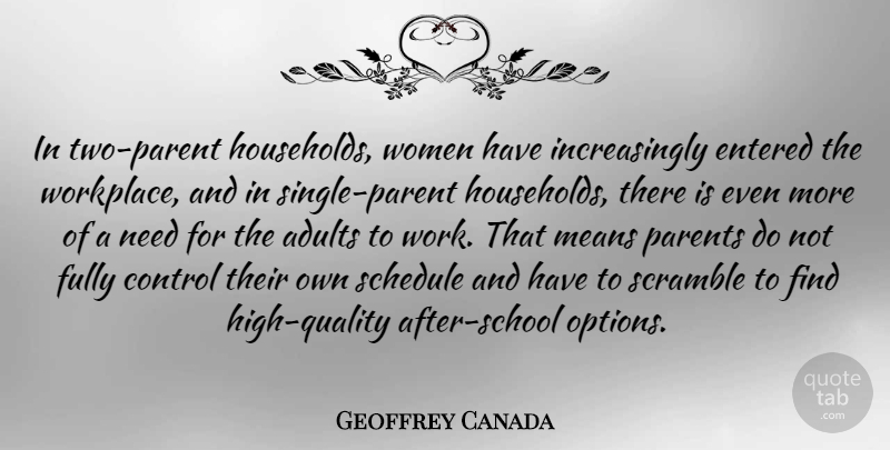 Geoffrey Canada Quote About Control, Entered, Fully, Means, Schedule: In Two Parent Households Women...
