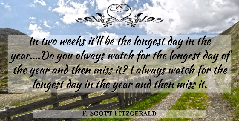 F. Scott Fitzgerald Quote About Longest, Miss, Watch, Weeks, Year: In Two Weeks Itll Be...