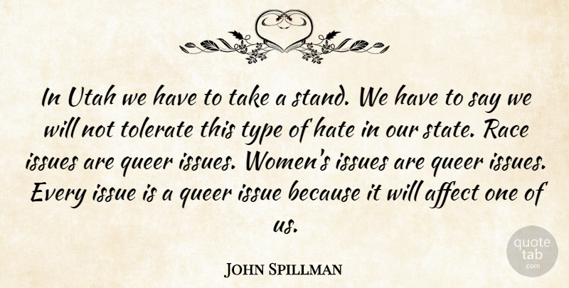 John Spillman Quote About Affect, Hate, Issues, Queer, Race: In Utah We Have To...