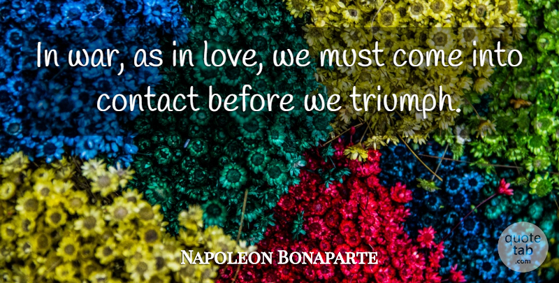 Napoleon Bonaparte Quote About War, Triumph, Contact: In War As In Love...