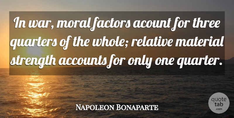Napoleon Bonaparte Quote About War, Three, Moral: In War Moral Factors Acount...