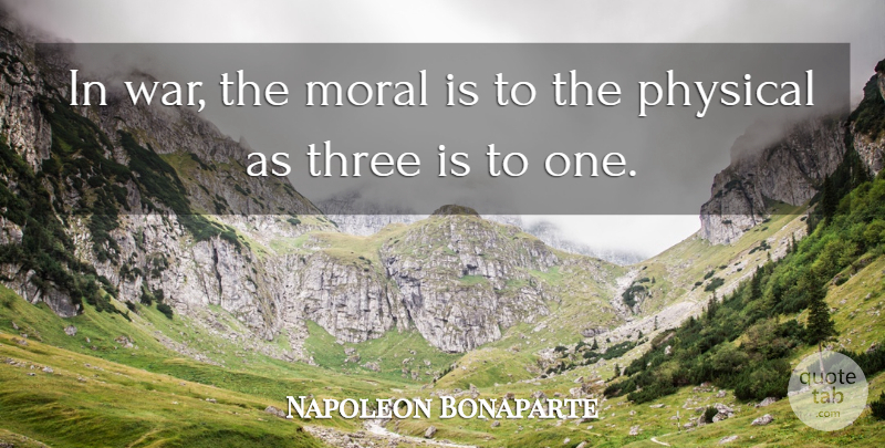 Napoleon Bonaparte Quote About War, Military, Three: In War The Moral Is...