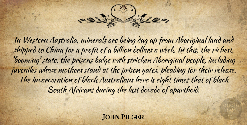 John Pilger Quote About Mother, Eight, Land: In Western Australia Minerals Are...