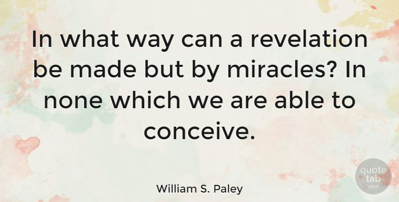 William S. Paley Quote About Miracle, Able, Way: In What Way Can A...