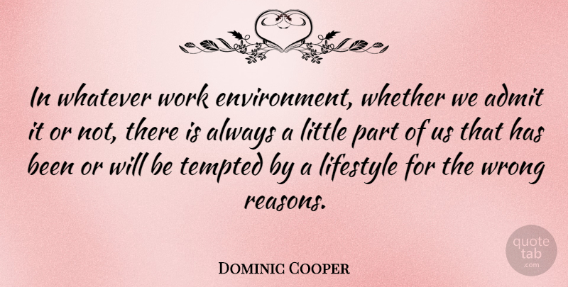 Dominic Cooper Quote About Lifestyle, Tempted, Whatever, Whether, Work: In Whatever Work Environment Whether...