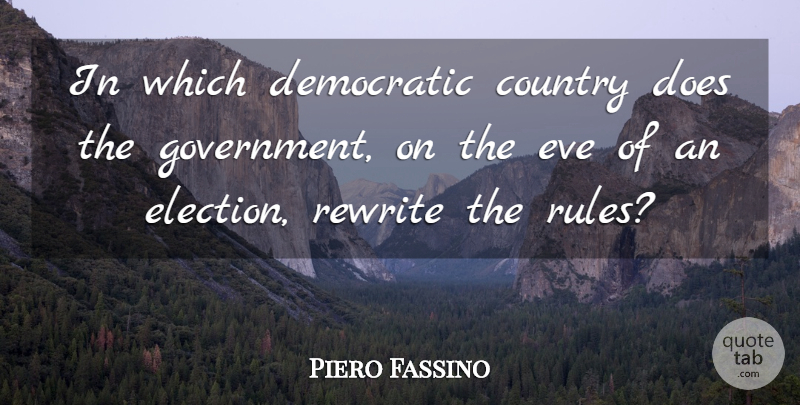 Piero Fassino Quote About Country, Democratic, Eve, Rewrite: In Which Democratic Country Does...