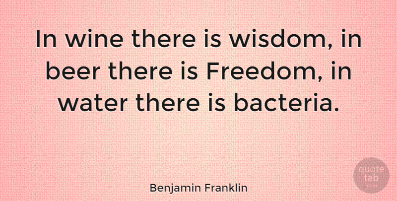 Benjamin Franklin Quote About Inspirational, Party, Drinking: In Wine There Is Wisdom...