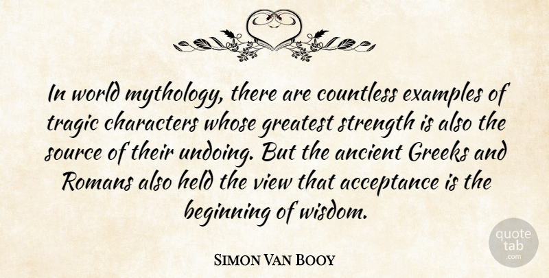 Simon Van Booy Quote About Acceptance, Ancient, Characters, Countless, Examples: In World Mythology There Are...