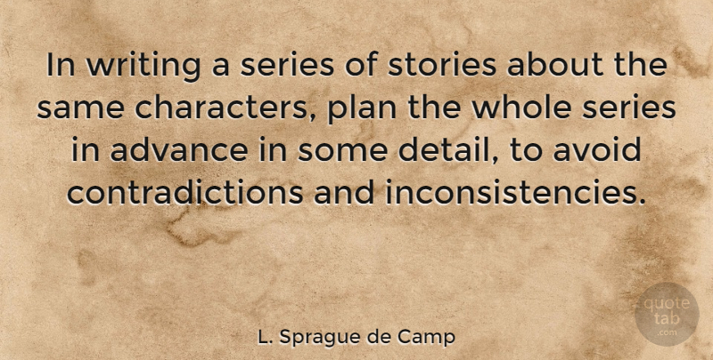 L. Sprague de Camp Quote About Writing, Character, Details: In Writing A Series Of...