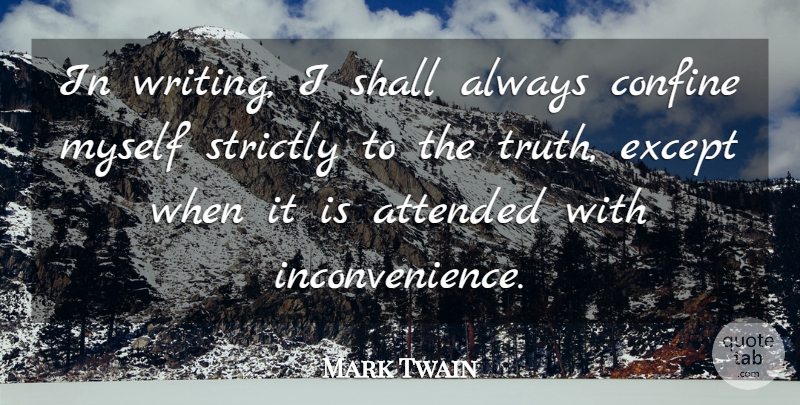 Mark Twain Quote About Writing, Inconvenience: In Writing I Shall Always...