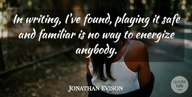 Jonathan Evison Quote About Familiar, Playing: In Writing Ive Found Playing...