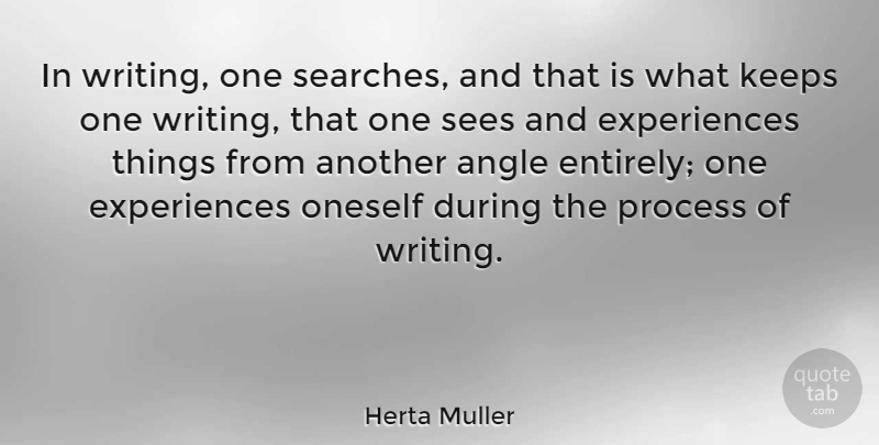 Herta Muller Quote About Keeps, Sees: In Writing One Searches And...