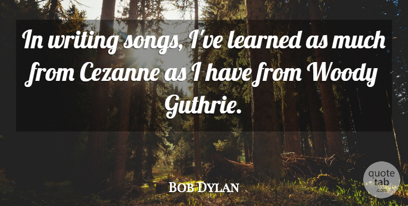 Bob Dylan Quote About Wise, Song, Writing: In Writing Songs Ive Learned...